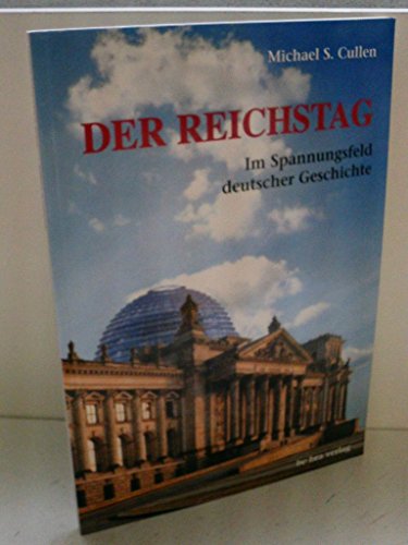 Der Reichstag: Im Spannungsfeld Deutscher Geschichte - Cullen Michael, S