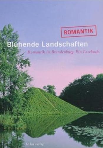 Beispielbild fr Blhende Landschaften. Romantik in Brandenburg. Ein Lesebuch. zum Verkauf von Antiquariat Bcherkeller