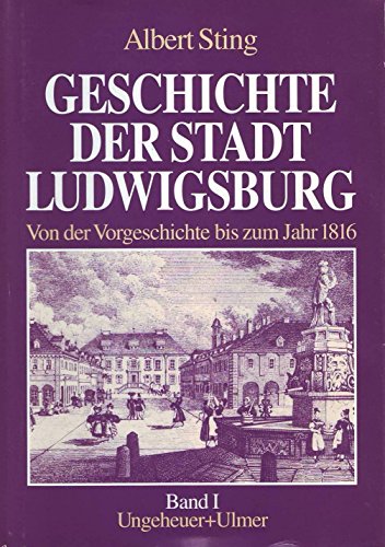 Beispielbild fr Geschichte der Stadt Ludwigsburg Band 1: Von der Vorgeschichte bis zum Jahr 1816 zum Verkauf von Bcherpanorama Zwickau- Planitz