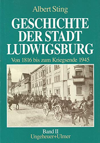Geschichte der Stadt Ludwigsburg; Band. 2., Von 1816 bis zum Kriegsende 1945 - Sting, Albert