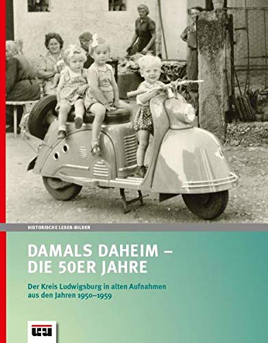 Stock image for Damals Daheim - die 50er Jahre: Der Kreis Ludwigsburg in alten Aufnahmen aus den Jahren 1950-1959 for sale by medimops