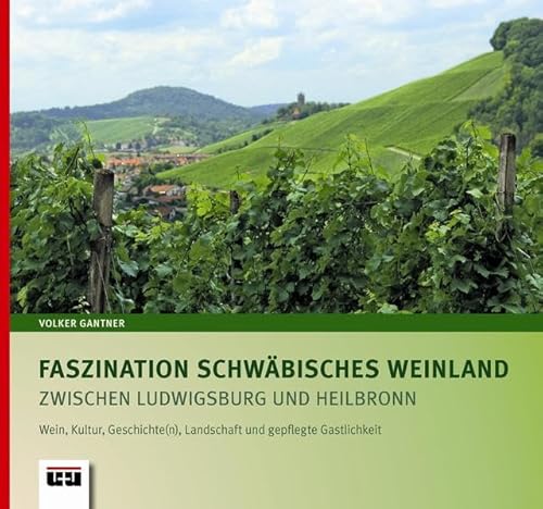 Beispielbild fr Faszination Schwbisches Weinland zwischen Ludwigsburg und Heilbronn: Wein, Kultur, Geschichte(n), Landschaft und gepflegte Gastlichkeit zum Verkauf von medimops