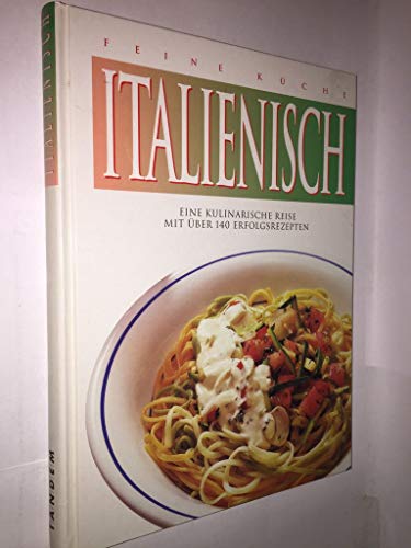 9783930882779: Italienisch. Feine Kche. Eine kulinarische Reise mit ber 140 Erfolgsrezepten