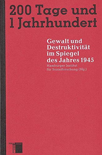 Beispielbild fr 200 Tage und 1 Jahrhundert: Gewalt und Destruktivität im Spiegel des Jahres 1945 zum Verkauf von WorldofBooks