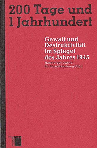 Stock image for 200 Tage und 1 Jahrhundert : Gewalt und Destruktivitt im Spiegel des Jahres 1945 for sale by Buchpark