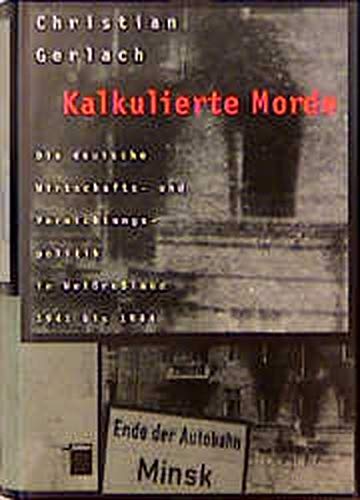 9783930908547: Kalkulierte Morde. Die deutsche Wirtschafts- und Vernichtungspolitik in Weissrussland 1941 bis 1944