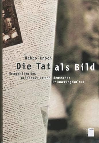 Stock image for Die Tat als Bild. Fotografien des Holocaust in der deutschen Erinnerungskultur for sale by medimops