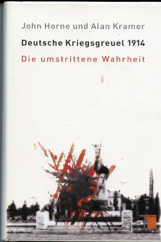 Beispielbild fr Deutsche Kriegsgreuel 1914 die umstrittene Wahrheit zum Verkauf von Antiquariat Stefan Krger