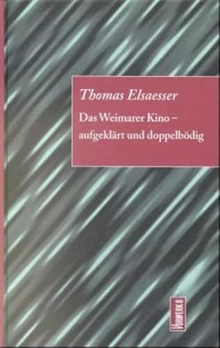 Das Weimarer Kino – aufgeklärt und doppelbödig - Elsaesser, Thomas und Michael Wedel