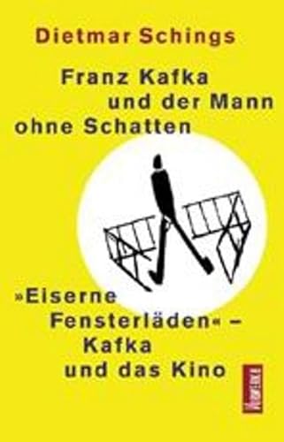 9783930916665: Franz Kafka und der Mann ohne Schatten: Eiserne Fensterlden - Kafka und das Kino