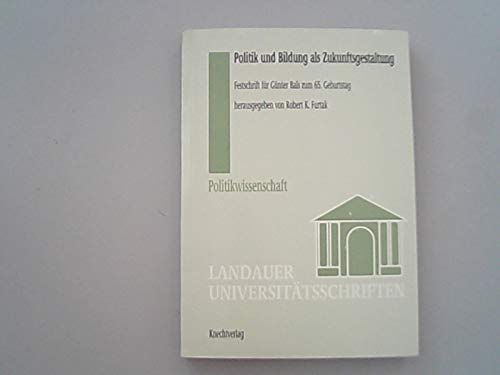 9783930927005: Politik und Bildung als Zukunftsgestaltung: Festschrift für Günter Bals zum 65. Geburtstag (Landauer Universitätsschriften. Politikwissenschaft) (German Edition)