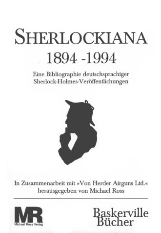 Sherlockiana, 1894-1994: Eine Bibliographie deutschsprachiger Sherlock-Holmes-VeroÌˆffentlichungen (Baskerville BuÌˆcher) (German Edition) (9783930932016) by Ross, Michael