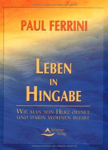 Beispielbild fr Leben in Hingabe: Wie man sein Herz ffnet und darin wohnen bleibt zum Verkauf von medimops