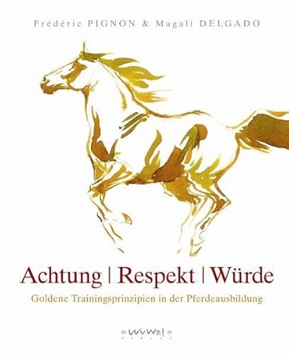 Stock image for Achtung/Wrde/Respekt: Goldene Trainingsprinzipien der Pferdeausbildung for sale by medimops