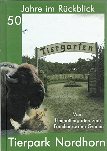 Vom Heimtiergarten zum Familienzoo im Grünen: 50 Jahre Tierpark Nordhorn - Berling Thomas, Prüllage Reinhard, Straukamp Werner