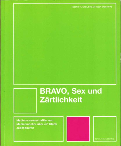 Bravo, Sex und Zärtlichkeit. Medienwissenschaftler und Medienmacher über ein Stück Jugendkultur - Joachim H. Knoll; Elke Monssen-Engberding