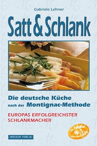 satt & schlank. die deutsche küche nach der montignac-methode. europas erfolgreichster schlankmacher