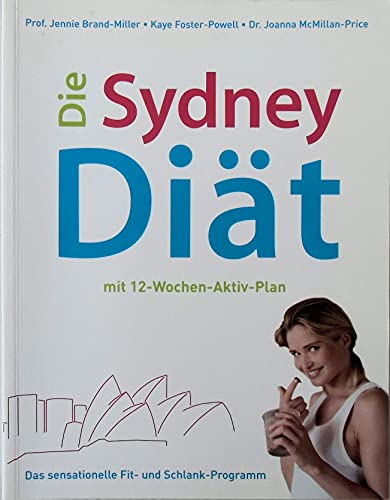 Imagen de archivo de Die Sydney-Dit : mit 12-Wochen-Aktiv-Plan ; das sensationelle Fit- und Schlank-Programm. Jennie Brand-Miller ; Kaye Foster-Powell ; Joanna McMillan-Price. [bers.: Sabine Reinhold .] a la venta por Wanda Schwrer