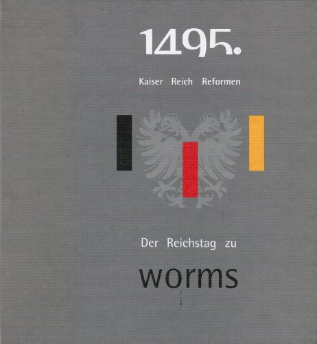 Beispielbild fr 1495 - Kaiser Reich Reformen. Der Reichstag zu Worms: Ausstellung des Landeshauptarchivs Koblenz in Verbindung mit der Stadt Worms zum 500jhrigen . Rheinland-Pfalz. Katalogreihe) zum Verkauf von Versandantiquariat Felix Mcke