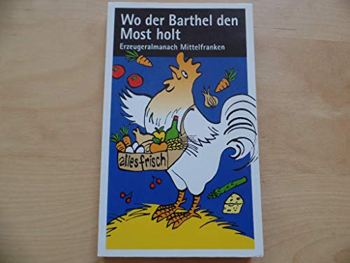 9783931043674: Wo der Barthel den Most holt. Erzeugeralmanach Mittelfranken