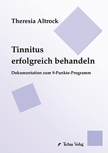 Tinnitus erfolgreich behandeln : Dokumentation zum 9-Punkte-Programm - Theresia Altrock
