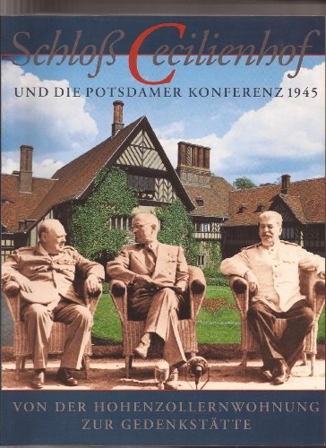 Beispielbild fr Schlo Cecilienhof und die Potsdamer Konferenz 1945 - Von der Hohenzollernwohnung zur Gedenksttte zum Verkauf von medimops
