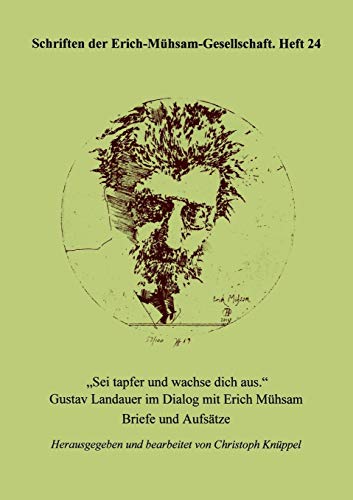 Sei tapfer und wachse dich aus (Schriften Der Erich-Meuhsam-Gesellschaft) (German Edition) (9783931079321) by Landauer, Gustav; MÃ¼hsam, Erich