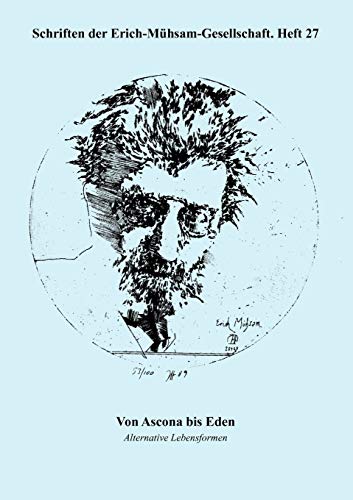 Beispielbild fr Schriften der Erich-Mhsam-Gesellschaft Heft 27: Von Ascona bis Eden - Alternative Lebensformen zum Verkauf von Der Ziegelbrenner - Medienversand