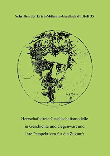 Imagen de archivo de Schriften der Erich-Mhsam-Gesellschaft Heft 35: Herrschaftsfreie Gesellschaftsmodelle in Geschichte und Gegenwart und ihre Perspektiven fr die Zukunft a la venta por Der Ziegelbrenner - Medienversand