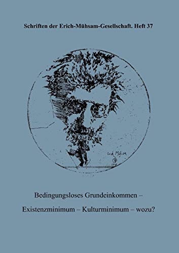 Schriften der Erich-Mühsam-Gesellschaft Heft 37: Bedingungsloses Grundeinkommen, Existenzminimum,...