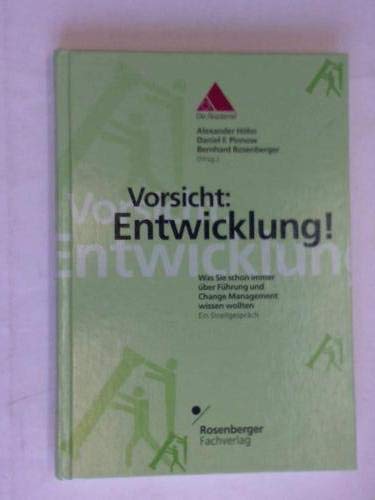 Stock image for Vorsicht: Entwicklung!: Was Sie schon immer ber Fhrung und Vernderungsmanagement wissen wollten. Ein Streitgesprch [Gebundene Ausgabe] Alexander Hhn (Autor), Daniel F. Pinnow (Autor), Bernhard Rosenberger (Autor) for sale by BUCHSERVICE / ANTIQUARIAT Lars Lutzer