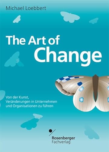 Stock image for The Art of Change. Von der Kunst, Vernderungen in Unternehmen und Organisationen zu fhren for sale by medimops