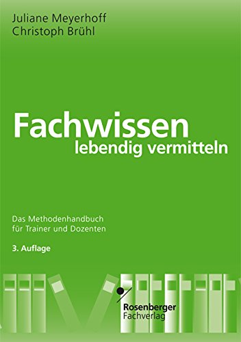 Beispielbild fr Fachwissen lebendig vermitteln: Das Methodenhandbuch fr Trainer und Dozenten zum Verkauf von medimops