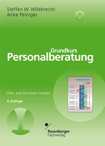 Grundkurs Personalberatung: Alles, was Sie wissen müssen - Steffen W., Hillebrecht und Peiniger Anke