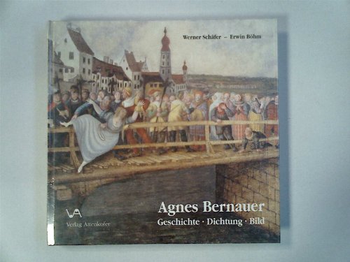 Imagen de archivo de Agnes Bernauer. Geschichte - Dichtung - Bild. a la venta por ABC Antiquariat, Einzelunternehmen