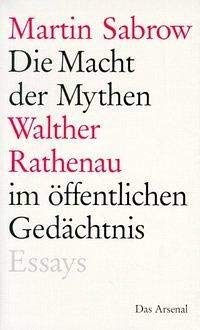 9783931109110: Die Macht der Mythen: Walther Rathenau im ffentlichen Gedchtnis : sechs Essays