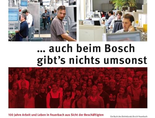 9783931112141: auch beim Bosch gibts nichts umsonst: 100 Jahre Arbeit und Leben in Feuerbach aus Sicht der Beschftigten. Ein Buch des Betriebsrats Bosch Feuerbach