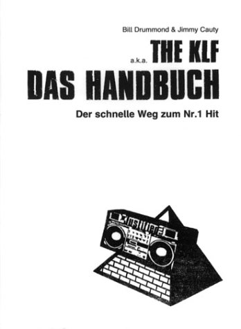 Das Handbuch: Der Schnelle Weg Zum Nr. 1 Hit (9783931126223) by Drummond, Bill; Cauty, Jimmy