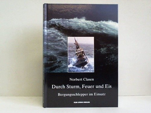 Beispielbild fr Durch Sturm, Feuer und Eis. Bergungsschlepper im Einsatz zum Verkauf von medimops