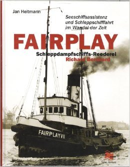 Fairplay Schleppdampfschiffs-Reederei Richard Borchard. Seeschiffsassistenz und Schleppschiffahrt im Wandel der Zeit - Jan Heitmann