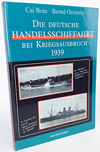 Die deutsche Handelsschiffahrt bei Kriegsausbruch 1939 Boie, Cai Oesterle, Bernd.