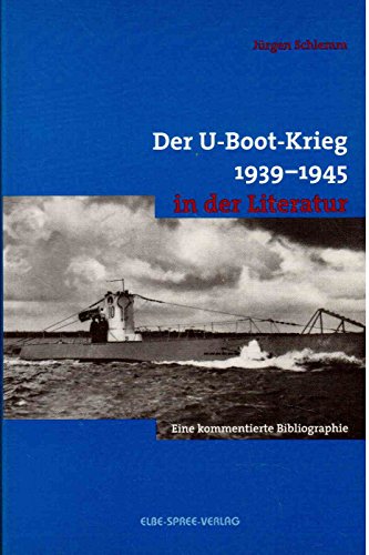 Beispielbild fr Der U- Boot- Krieg 1939 - 1945 in der Literatur. Eine kommentierte Bibliographie. zum Verkauf von medimops