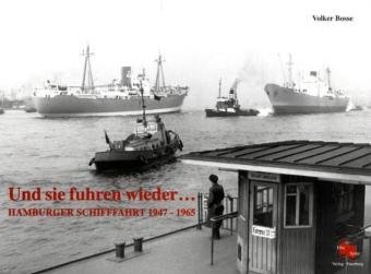 Und sie fuhren wieder. Hamburger Schifffahrt 1947 - 1965. 147 Schiffsfotos mit Quellenangaben aus dem Archiv