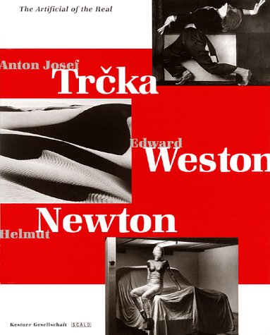 Beispielbild fr The Artificial of the Real: Anton Josef Trcka, Edward Weston, Helmut Newton zum Verkauf von Lee Madden, Book Dealer