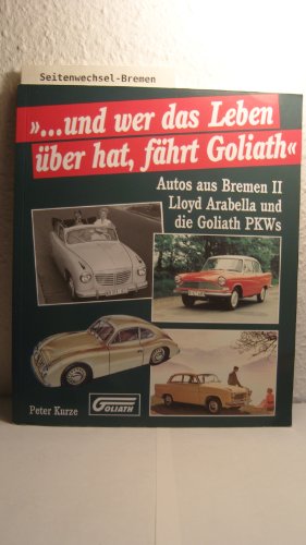 9783931148959: "..und wer das Leben ber hat, fhrt Goliath" - Lloyd Arabella und Goliath-Personenwagen