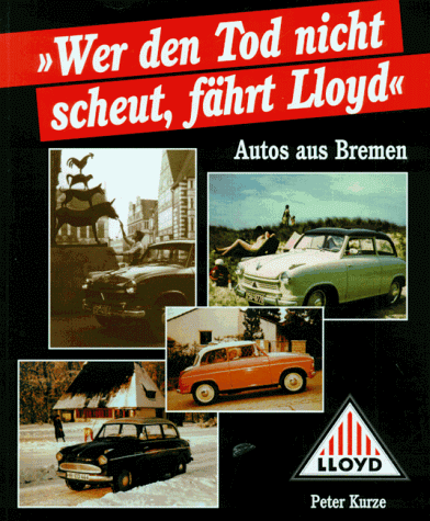 9783931148966: Wer den Tod nicht scheut, fhrt Lloyd. Autos aus Bremen