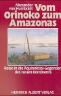 Beispielbild fr Vom Orinoko zum Amazonas Reise in die quinoktialgegenden des neuen Kontinents zum Verkauf von Buchpark