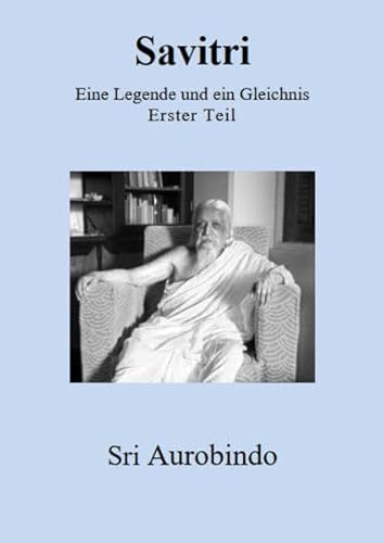 Savitri - Eine Legende und ein Gleichnis : Erster Teil - Sri Aurobindo
