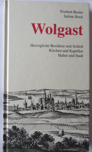 9783931185053: Wolgast: Herzogliche Residenz, Kirchen und Kapellen, Hafen und Stadt (Livre en allemand)