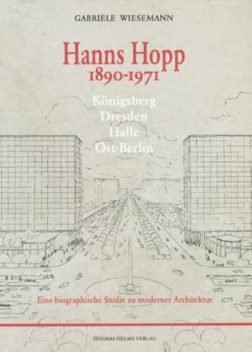 Hanns Hopp 1890-1971: Königsberg - Dresden - Halle - Ost-Berlin . Eine biographische Studie zu mo...